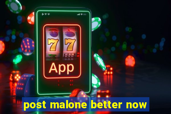 post malone better now